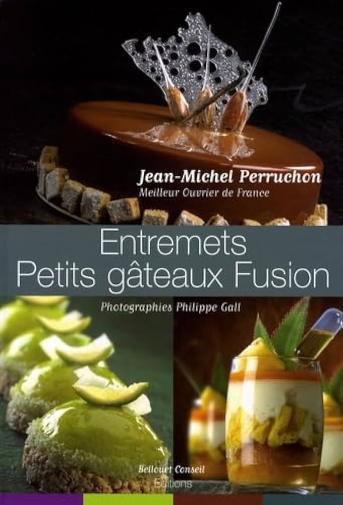 Entremets Petits Gâteaux Fusion: Jean-Michel Perruchon Entremets Petits Gâteaux Fusion: Jean-Michel Perruchon